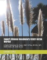Expert Chinese Vocabulary V2021 (6236 Words) : A Quick Reference for Exam: HSK7-9 Plus, IB B HL, SAT  IGCSE 0509, AP, GCSE A1 A2