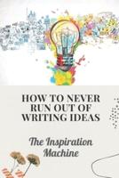 How To Never Run Out Of Writing Ideas