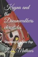 Kayna and the Dreamwalkers chronicles: Dawning of a New Age