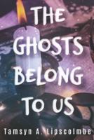 The Ghosts Belong To Us