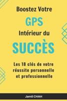 Boostez Votre GPS Intérieur du Succès: Les 18 clés de votre réussite personnelle et professionnelle
