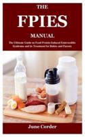 THE FPIES MANUAL: The Ultimate Guide on Food Protein-Induced Enterocolitis Syndrome and its Treatment for Babies and Parents