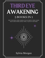 Third Eye Awakening: 5 Books in 1: Free your Mind, Learn Chakras, Psychic Empath, Pineal Gland, Boost Mind Power, Astral Travel, Telepathy and More!