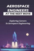 Aerospace Engineers At The Next Move