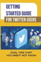 Getting Started Guide For Twitter Users