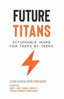 FUTURE TITANS: Actionable Inspo For Teens By Teens