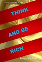 THINK AND BE RICH: Your next objective ought to be think and get rich, put resources into yourself. You are the best asset you need to get rich. Putting resources into yourself implies investment