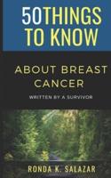 50 Things to Know About Breast Cancer  : Written by A Survivor