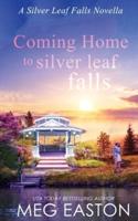 Coming Home to Silver Leaf Falls: A Clean, Small Town Romance