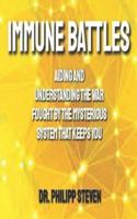 IMMUNE BATTLES: Aiding And Understanding The War Fought By The Mysterious System That Keeps You (like immune - a journey... by Philip Dettmer)