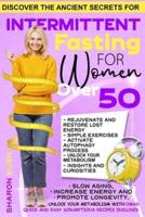 Intermittent Fasting for Women Over 50: Discover the Ancient Secrets to Slow Aging, Increase Energy and Promote Longevity   Unlock Your Metabolism with OMAD   Quick & Easy Scrumptious Recipes Included