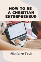 How To Be A Christian Entrepreneur