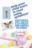 HELP YOUR CHILD LEARN HOW TO READ USING SYLLABLES!: SENTENCES, SYLLABLES AND ANIMAL PICTURES