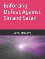 Enforcing Defeat Against Sin and Satan