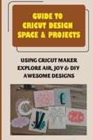 Guide To Cricut Design Space & Projects