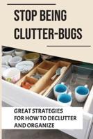 Stop Being Clutter-Bugs