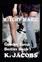 Witchy Magic: Gender Swap Besties Book 1: (Homies/Friends to Lovers Erotica)