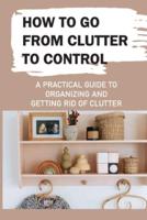 How To Go From Clutter To Control