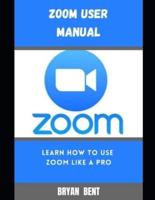 Zoom User Manual For Beginners: A Comprehensive Manual For Beginners And Seniors To Master The Zoom User App With Tips And Tricks