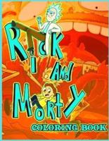 Rick and Morty Coloring Book: An Awesome Coloring Book With A Lot Of Rick and Morty Illustrations. A Way To Relax And Relieve Stress