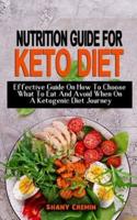NUTRITION GUIDE FOR KETO DIET: Effective Guide On How To Choose What To Eat And Avoid When On A Ketogenic Diet Journey - Food List With Net Carbs And Macronutrient Profile Calories For Maximum Weight Loss