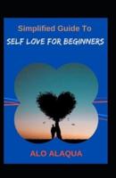 Simplified Guide To Self Love For Beginners