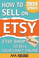 How to Sell on Etsy: Etsy Shop Secrets to Sell Your Craft Online