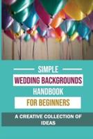 Simple Wedding Backgrounds Handbook For Beginners