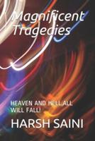Magnificent Tragedies: HEAVEN AND HELL,ALL WILL FALL!