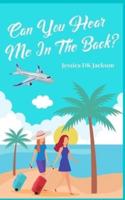 Can You Hear Me In The Back?: A laugh out loud romance comedy novel and time travel