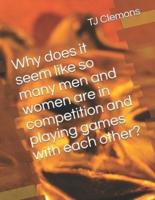 Why does it seem like so many men and women are in competition and playing games with each other?