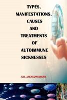 Types, Manifestations, Causes and Treatments of Autoimmune Sicknesses