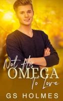 Not His Omega To Love: A Non-Shifter Mpreg