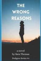 The Wrong Reasons: A Novel