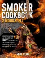 Smoker Cookbook: 2 Books in 1: Impress Friends, Family, and Colleagues With 450 Recipes for Delicious, Easy, and Fuss-Free Barbecues Made on Your Wood Pellet Grill and Electric Smoker