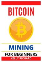 BITCOIN MINING FOR BEGINNERS: The Beginners guide to Bitcoin Mining