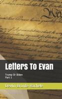 Letters To Evan: Trump or Biden:  Part 1
