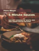 5 Minute Sauces : INSTANT COOKING OF WHITE, RED AND GREEN SAUCE RECIPES