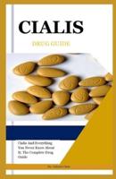 CIALIS DRUG GUIDE: Cialis And Everything You Never Knew About It; The Complete Drug Guide