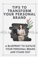 Tips To Transform Your Personal Brand