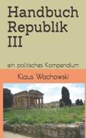 Handbuch Republik III: ein politisches Kompendium