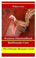 Western Diamondback Rattlesnake Care: The Ultimate Manual's Guide