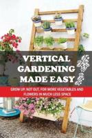 Vertical Gardening Made Easy