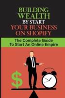Building Wealth By Start Your Business On Shopify