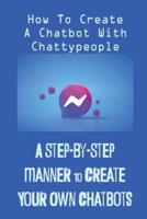 A Step-By-Step Manner To Create Your Own Chatbots