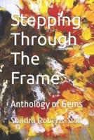 Stepping Through The Frame: Anthology of Gems