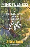 Mindfulness: A Spiritual Journey to Your Most Beautiful Life: A New Earth