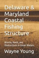 Delaware & Maryland Coastal Fishing Structure: Wrecks, Reefs, and Obstructions in Ocean Waters