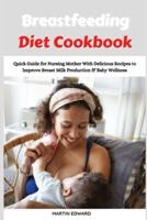 Breastfeeding Diet Cookbook: Quick Guide for Nursing Mother With Delicious Recipes to Improve Breast Milk Production & Baby Wellness