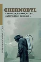 Chernobyl: Chronicle, history, global catastrophe, our days ...